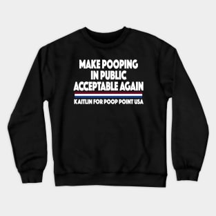 MAKE POOPING IN PUBLIC ACCEPTABLE AGAIN KAITLIN FOR POOP POINT USA Crewneck Sweatshirt